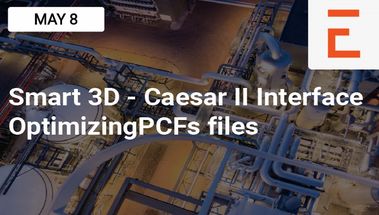 Smart 3D - Caesar II Interface: Optimizing your Caesar II Model Building through PCFs