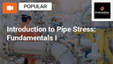 Introduction to Pipe Stress Engineering: Fundamentals 2